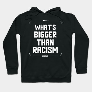 What's Bigger Than Racism Hoodie